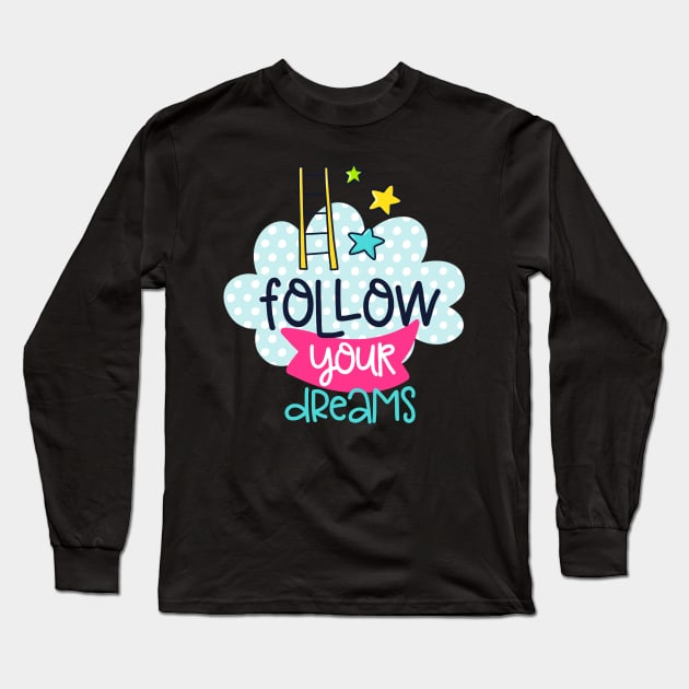 follow your dreams Long Sleeve T-Shirt by brishop